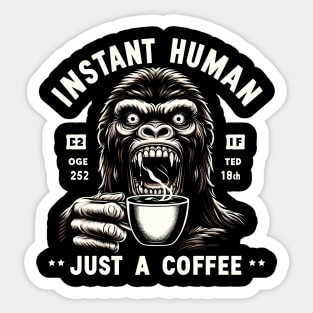 Coffee Kong Gorilla - Instant human, just coffee Sticker